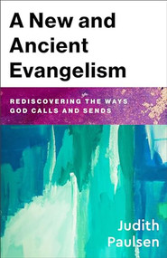A New and Ancient Evangelism (Rediscovering the Ways God Calls and Sends) by Judith Paulsen, 9781540967060