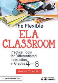 The Flexible ELA Classroom (Practical Tools for Differentiated Instruction in Grades 4-8) - 9781138681040 by Amber Chandler, 9781138681040