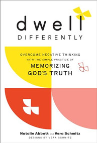 Dwell Differently (Overcome Negative Thinking with the Simple Practice of Memorizing God's Truth) by Natalie Abbott, Vera Schmitz, 9780764242540