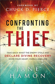 Confronting the Thief (Take Back What the Enemy Stole and Declare Divine Recovery over Your Heart, Family, and Life) by Jane Hamon, Chuck D. Pierce, 9780800772451