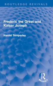 Frederic the Great and Kaiser Joseph by Harold Temperley, 9780367023201