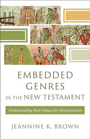 Embedded Genres in the New Testament (Understanding Their Impact for Interpretation) by Jeannine K. Brown, H. Daniel Zacharias, 9781540967619