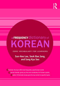 A Frequency Dictionary of Korean (Core Vocabulary for Learners) by Sun-Hee Lee, Seok Bae Jang, Sang Kyu Seo, 9781138781818