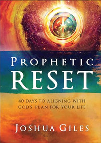 Prophetic Reset (40 Days to Aligning with God's Plan for Your Life) by Joshua Giles, 9780800772512