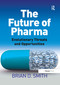 The Future of Pharma (Evolutionary Threats and Opportunities) - 9781138247499 by Brian D. Smith, 9781138247499