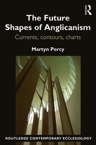The Future Shapes of Anglicanism (Currents, contours, charts) - 9781472477187 by Martyn Percy, 9781472477187