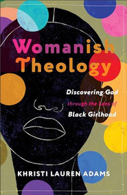 Womanish Theology (Discovering God through the Lens of Black Girlhood) by Khristi Lauren Adams, 9781587436345
