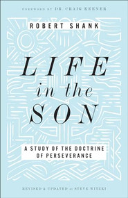 Life in the Son (A Study of the Doctrine of Perseverance) by Robert Shank, Steve Witzki, Craig Keener, 9780764243073