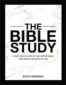 The Bible Study (A One-Year Study of the Entire Bible and How It Relates to You) by Zach Windahl, 9780764243097