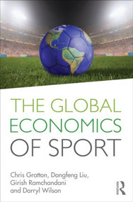 The Global Economics of Sport - 9780415586191 by Chris Gratton, Dongfeng Liu, Girish Ramchandani, Darryl Wilson, 9780415586191