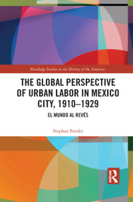 The Global Perspective of Urban Labor in Mexico City, 1910-1929 (El Mundo al Revés) - 9781032083148 by Stephan Fender, 9781032083148