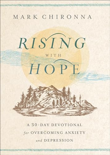 Rising with Hope (A 30-Day Devotional for Overcoming Anxiety and Depression) by Mark Chironna, 9780800772932