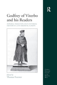 Godfrey of Viterbo and his Readers (Imperial Tradition and Universal History in Late Medieval Europe) - 9780367880347 by Thomas Foerster, 9780367880347