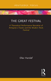 The Great Festival (A Theoretical Performance Narrative of Antiquity's Feasts and the Modern Rock Festival) - 9781032237824 by Olav Harsløf, 9781032237824