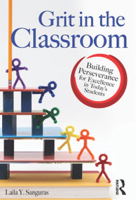 Grit in the Classroom (Building Perseverance for Excellence in Today's Students) by Laila Sanguras, 9781618216311