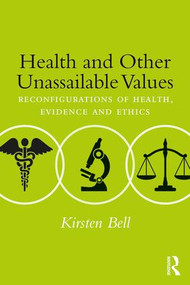 Health and Other Unassailable Values (Reconfigurations of Health, Evidence and Ethics) - 9781138899032 by Kirsten Bell, 9781138899032