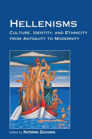 Hellenisms (Culture, Identity, and Ethnicity from Antiquity to Modernity) - 9781138269491 by Katerina Zacharia, 9781138269491
