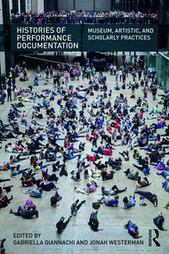 Histories of Performance Documentation (Museum, Artistic, and Scholarly Practices) - 9781138184145 by Gabriella Giannachi, Jonah Westerman, 9781138184145
