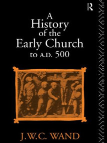 A History of the Early Church to AD 500 - 9780415045667 by John William Charles Wand, 9780415045667