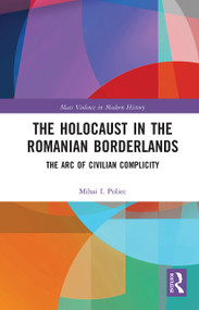 The Holocaust in the Romanian Borderlands (The Arc of Civilian Complicity) - 9780367786083 by Mihai Poliec, 9780367786083
