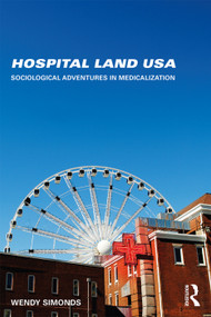 Hospital Land USA (Sociological Adventures in Medicalization) by Wendy Simonds, 9780415748087