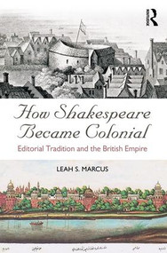 How Shakespeare Became Colonial (Editorial Tradition and the British Empire) - 9781138238077 by Leah S. Marcus, 9781138238077