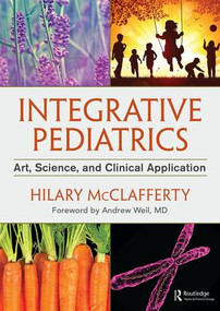 Integrative Pediatrics (Art, Science, and Clinical Application) by Hilary McClafferty, 9781138196070