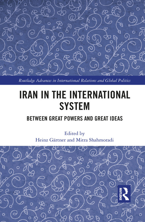 Iran in the International System (Between Great Powers and Great Ideas) - 9781032082592 by Heinz Gärtner, Mitra Shahmoradi, 9781032082592