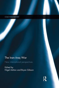 The Iran-Iraq War (New International Perspectives) by Nigel Ashton, Bryan Gibson, 9781138831902