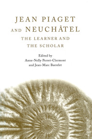 Jean Piaget and Neuchâtel (The Learner and the Scholar) - 9780415650861 by Anne-Nelly Perret-Clermont, Jean-Marc Barrelet, 9780415650861