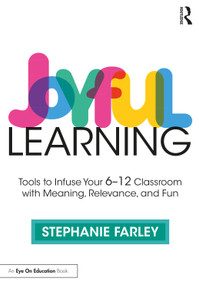 Joyful Learning (Tools to Infuse Your 6-12 Classroom with Meaning, Relevance, and Fun) - 9781032446301 by Stephanie Farley, 9781032446301