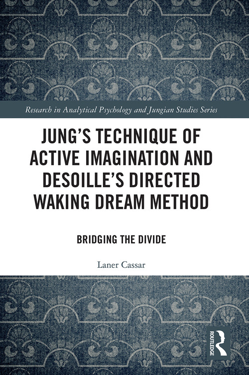 Jung's Technique of Active Imagination and Desoille's Directed Waking Dream Method (Bridging the Divide) - 9780367518622 by Laner Cassar, 9780367518622