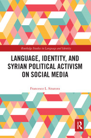 Language, Identity, and Syrian Political Activism on Social Media - 9781032401218 by Francesco L. Sinatora, 9781032401218