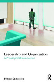 Leadership and Organization (A Philosophical Introduction) - 9781138917101 by Sverre Spoelstra, 9781138917101