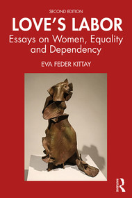 Love's Labor (Essays on Women, Equality and Dependency) - 9781138089921 by Eva Feder Kittay, 9781138089921