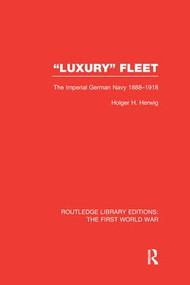 'Luxury' Fleet: (RLE The First World War) (The Imperial German Navy 1888-1918) by Holger Herwig, 9781138980129