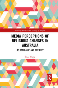 Media Perceptions of Religious Changes in Australia (Of Dominance and Diversity) - 9781032082905 by Enqi Weng, 9781032082905