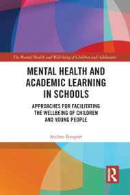 Mental Health and Academic Learning in Schools (Approaches for Facilitating the Wellbeing of Children and Young People.) - 9781032090153 by Andrea Reupert, 9781032090153