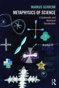 Metaphysics of Science (A Systematic and Historical Introduction) - 9781844655939 by Markus Schrenk, 9781844655939