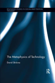 The Metaphysics of Technology - 9781138240025 by David Skrbina, 9781138240025