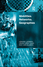 Mobilities, Networks, Geographies - 9781138253872 by Jonas Larsen, John Urry, 9781138253872