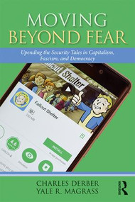 Moving Beyond Fear (Upending the Security Tales in Capitalism, Fascism, and Democracy) by Charles Derber, Yale R. Magrass, 9781138656680