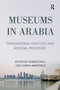 Museums in Arabia (Transnational Practices and Regional Processes) - 9780367192952 by Karen Exell, Sarina Wakefield, 9780367192952
