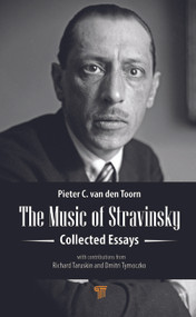 The Music of Stravinsky (Collected Essays) by Pieter C. van den Toorn, 9789814968621