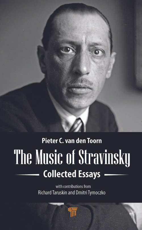 The Music of Stravinsky (Collected Essays) by Pieter C. van den Toorn, 9789814968621
