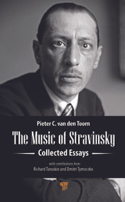 The Music of Stravinsky (Collected Essays) by Pieter C. van den Toorn, 9789814968621