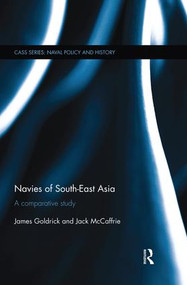 Navies of South-East Asia (A Comparative Study) - 9781138819696 by James Goldrick, Jack McCaffrie, 9781138819696