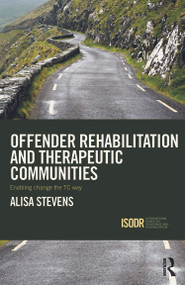 Offender Rehabilitation and Therapeutic Communities (Enabling Change the TC way) - 9780415635271 by Alisa Stevens, 9780415635271