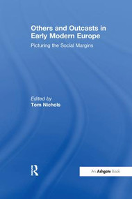 Others and Outcasts in Early Modern Europe (Picturing the Social Margins) - 9781138254053 by Tom Nichols, 9781138254053