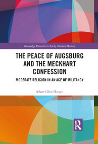 The Peace of Augsburg and the Meckhart Confession (Moderate Religion in an Age of Militancy) - 9781032093628 by Adam Glen Hough, 9781032093628